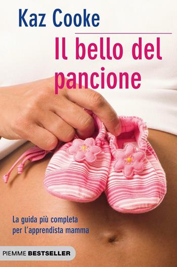 Il bello del pancione. La guida più completa per l'apprendista mamma - Kaz Cooke - Libro Piemme 2012, Piemme pratici | Libraccio.it