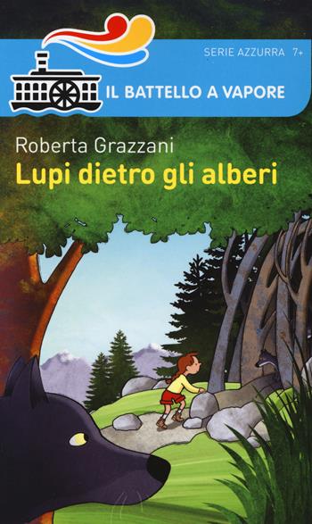 Lupi dietro gli alberi - Roberta Grazzani - Libro Piemme 2014, Il battello a vapore. Serie azzurra | Libraccio.it