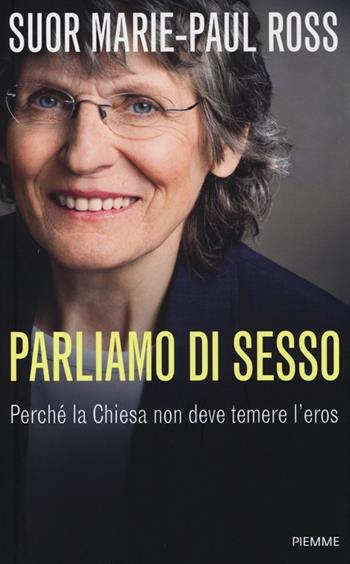 Parliamo di sesso. Perché la Chiesa non deve temere l'eros - Marie­Paul Ross - Libro Piemme 2013 | Libraccio.it