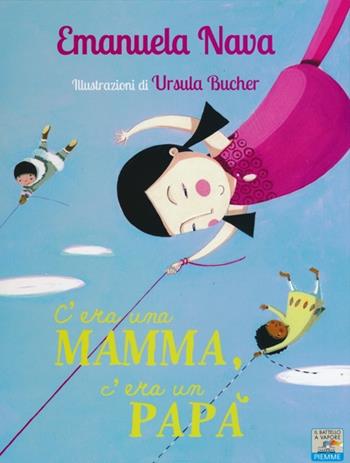 C'era una mamma, c'era un papà.... Ediz. illustrata - Emanuela Nava - Libro Piemme 2013, Il battello a vapore. One shot | Libraccio.it