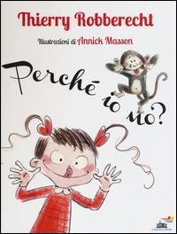 Perché io no? Ediz. illustrata - Thierry Robberecht, Annick Masson - Libro Piemme 2014, Il battello a vapore | Libraccio.it