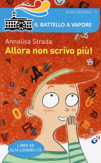 Allora non scrivo più! Ediz. ad alta leggibilità - Annalisa Strada - Libro Piemme 2015, Il battello a vapore. Serie azzurra | Libraccio.it