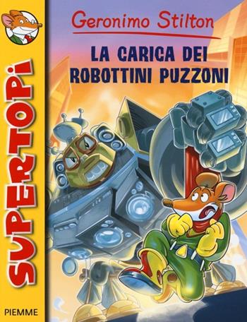 La carica dei robottini puzzoni. Ediz. illustrata - Geronimo Stilton - Libro Piemme 2013, Supertopi | Libraccio.it