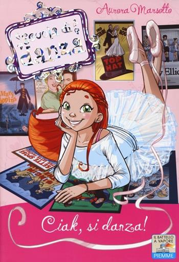 Ciak, si danza! - Aurora Marsotto - Libro Piemme 2013, Il battello a vapore. Scuola di danza | Libraccio.it