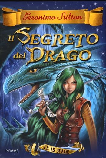 Il segreto del drago. Le 13 Spade. Vol. 1 - Geronimo Stilton - Libro Piemme 2013, Cronache | Libraccio.it