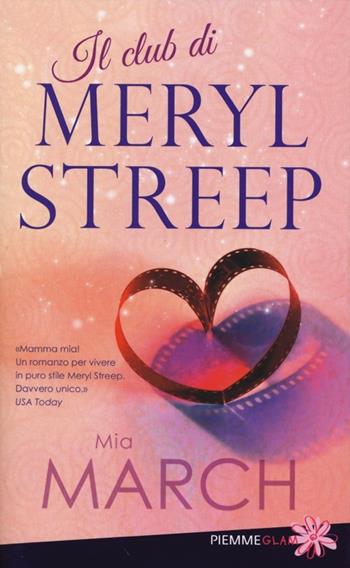 Il club di Meryl Streep - Mia March - Libro Piemme 2012, Piemme Glam | Libraccio.it