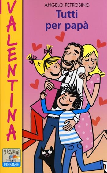 Tutti per papà - Angelo Petrosino - Libro Piemme 2013, Il battello a vapore. Serie Valentina | Libraccio.it