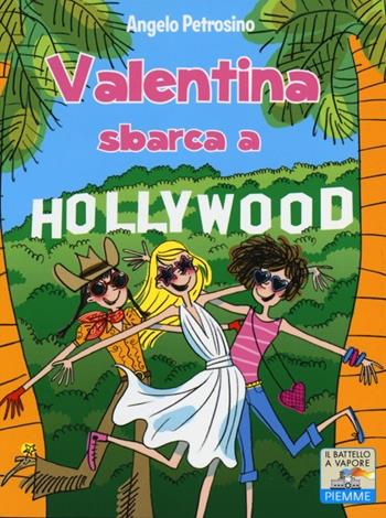 Valentina sbarca a Hollywood - Angelo Petrosino - Libro Piemme 2013, Il battello a vapore. Serie Valentina | Libraccio.it