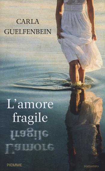 L' amore fragile - Carla Guelfenbein - Libro Piemme 2014, Piemme Open | Libraccio.it