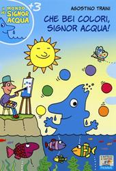 Che bei colori, Signor Acqua! Ediz. illustrata