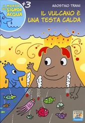 Il vulcano è una testa calda. Ediz. illustrata