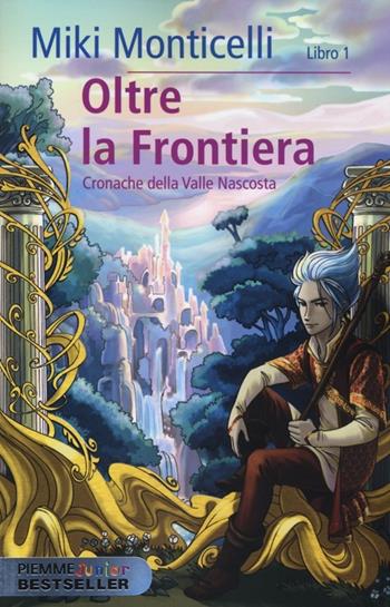 Oltre la frontiera - Miki Monticelli - Libro Piemme 2013, Piemme junior bestseller | Libraccio.it