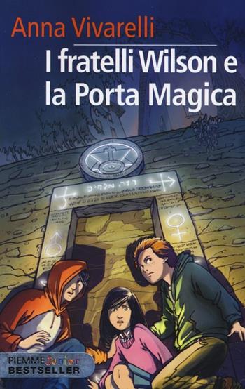 I fratelli Wilson e la porta magica - Anna Vivarelli - Libro Piemme 2013, Piemme junior bestseller | Libraccio.it