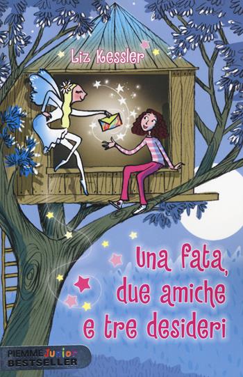 Una fata, due amiche e tre desideri - Liz Kessler - Libro Piemme 2015, Piemme junior bestseller | Libraccio.it