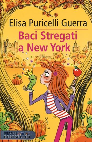 Baci stregati a New York - Elisa Puricelli Guerra - Libro Piemme 2013, Piemme junior bestseller | Libraccio.it