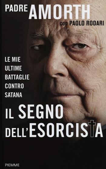 Il segno dell'esorcista. Le mie ultime battaglie contro Satana - Gabriele Amorth, Paolo Rodari - Libro Piemme 2013 | Libraccio.it
