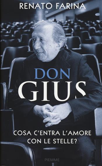 Don Gius. Cosa c'entra l'amore con le stelle? - Renato Farina - Libro Piemme 2015, Incontri | Libraccio.it