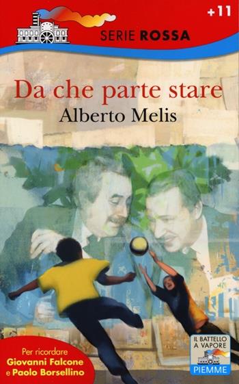 Da che parte stare. I bambini che diventarono Giovanni Falcone e Paolo Borsellino - Alberto Melis - Libro Piemme 2013, Il battello a vapore. Serie rossa | Libraccio.it