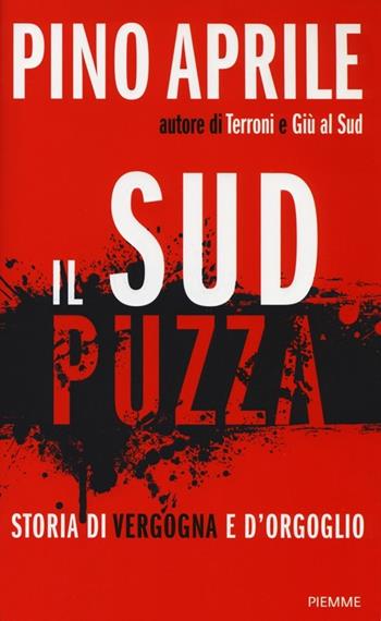 Il Sud puzza. Storia di vergogna e d'orgoglio - Pino Aprile - Libro Piemme 2013 | Libraccio.it