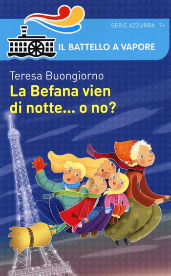 La Befana vien di notte... o no? - Teresa Buongiorno - Libro Piemme 2014, Il battello a vapore. Serie azzurra | Libraccio.it