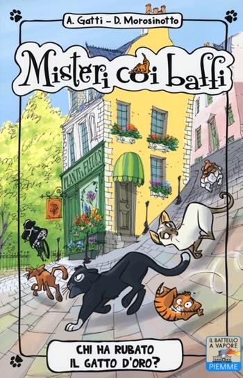 Chi ha rubato il gatto d'oro? - Alessandro Gatti, Davide Morosinotto - Libro Piemme 2013, Il battello a vapore. Misteri coi baffi | Libraccio.it