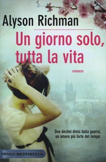 Un giorno solo, tutta la vita - Alyson Richman - Libro Piemme 2013, Bestseller | Libraccio.it