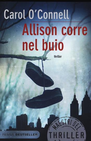 Allison corre nel buio - Carol O'Connell - Libro Piemme 2013, Bestseller | Libraccio.it