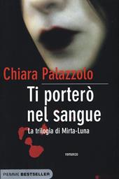 Ti porterò nel sangue. La trilogia di Mirta-Luna