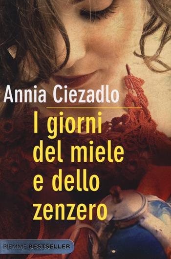 I giorni del miele e dello zenzero - Annia Ciezadlo - Libro Piemme 2013, Bestseller | Libraccio.it