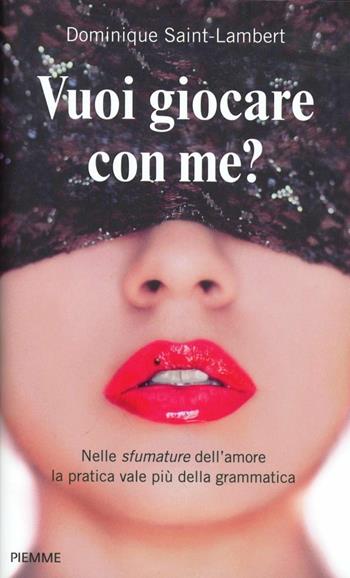 Vuoi giocare con me? Divertimenti e giochi per stuzzicare l'amore - Dominique Saint-Lambert - Libro Piemme 2012 | Libraccio.it