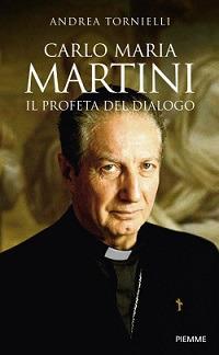 Carlo Maria Martini. Il profeta del dialogo - Andrea Tornielli - Libro Piemme 2012 | Libraccio.it