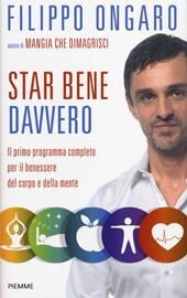 Star bene davvero. Il primo programma completo per il benessere del corpo e della mente