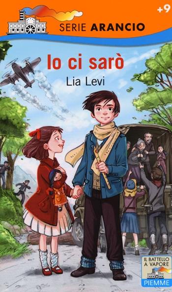Io ci sarò - Lia Levi - Libro Piemme 2013, Il battello a vapore. Serie arancio | Libraccio.it