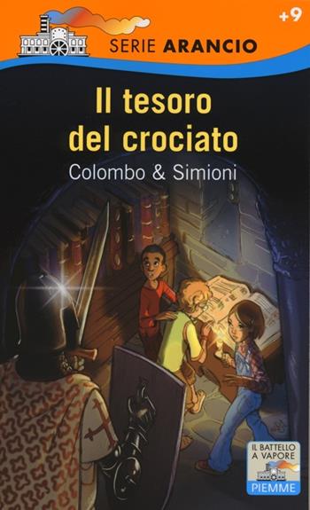 Il tesoro del crociato - Paolo Colombo, Anna Simioni - Libro Piemme 2013, Il battello a vapore. Serie arancio | Libraccio.it
