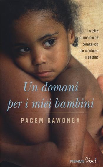 Un domani per i miei bambini - Pacem Kawonga - Libro Piemme 2013, Piemme voci | Libraccio.it