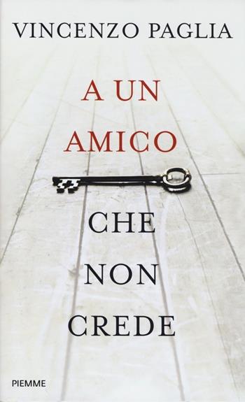A un amico che non crede - Vincenzo Paglia - Libro Piemme 2013 | Libraccio.it