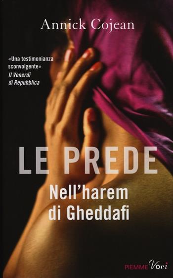 Le prede. Nell'harem di Gheddafi - Annick Cojean - Libro Piemme 2013, Piemme voci | Libraccio.it