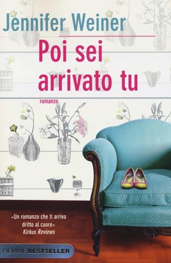 Poi sei arrivato tu - Jennifer Weiner - Libro Piemme 2013, Bestseller | Libraccio.it