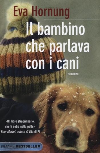 Il bambino che parlava con i cani - Eva Hornung - Libro Piemme 2013, Bestseller | Libraccio.it