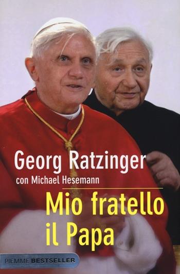 Mio fratello il papa - Georg Ratzinger, Michael Hesemann - Libro Piemme 2013, Bestseller | Libraccio.it