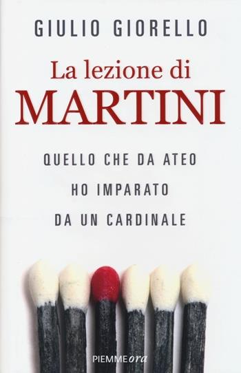 La lezione di Martini. Quello che da ateo ho imparato da un cardinale - Giulio Giorello - Libro Piemme 2013, Piemme ora | Libraccio.it