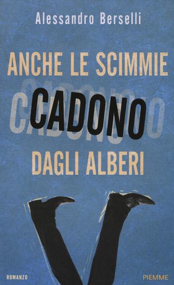Anche le scimmie cadono dagli alberi - Alessandro Berselli - Libro Piemme 2014, Piemme Open | Libraccio.it