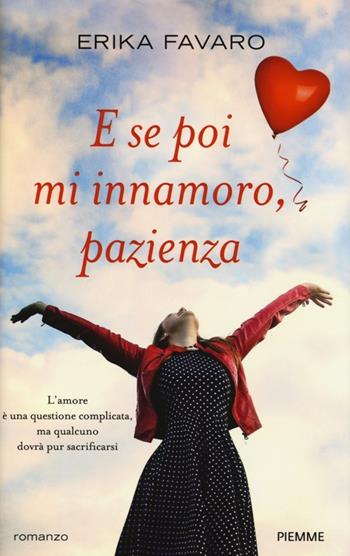 E se poi mi innamoro, pazienza - Erika Favaro - Libro Piemme 2014 | Libraccio.it