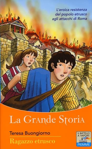 Ragazzo etrusco - Teresa Buongiorno - Libro Piemme 2013, Il battello a vapore. La grande storia | Libraccio.it