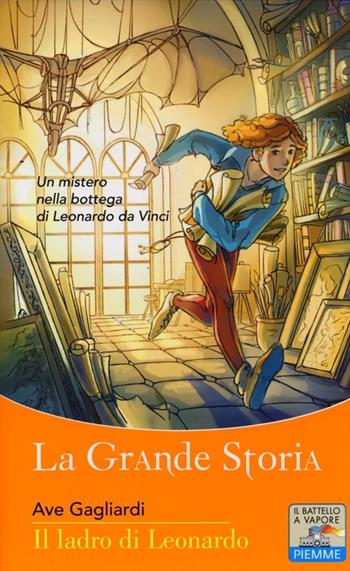 Il ladro di Leonardo - Ave Gagliardi - Libro Piemme 2013, Il battello a vapore. La grande storia | Libraccio.it