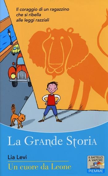 Un cuore da Leone - Lia Levi - Libro Piemme 2013, Il battello a vapore. La grande storia | Libraccio.it