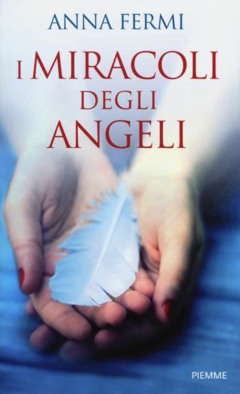 I miracoli degli angeli - Anna Fermi - Libro Piemme 2013 | Libraccio.it