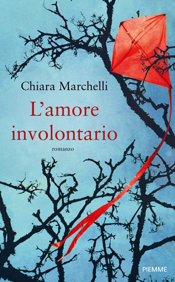 L' amore involontario - Chiara Marchelli - Libro Piemme 2014, Piemme Open | Libraccio.it