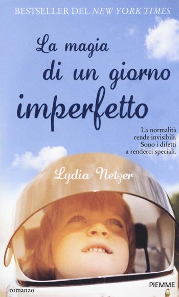 La magia di un giorno imperfetto - Lydia Netzer - Libro Piemme 2014, Piemme Open | Libraccio.it