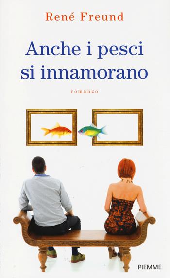 Anche i pesci si innamorano - René Freund - Libro Piemme 2014 | Libraccio.it